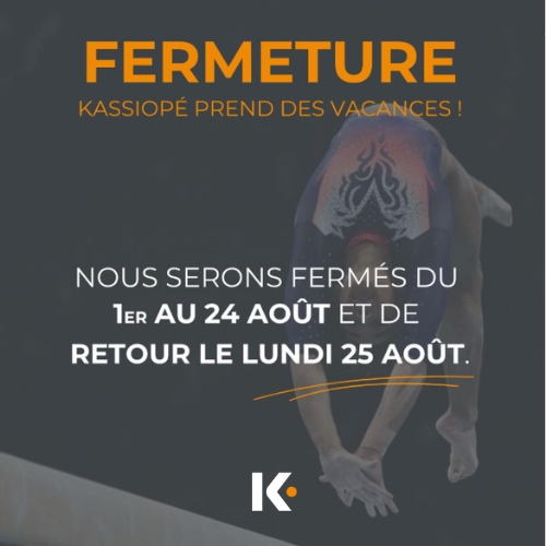 FERMETURE - KASSIOPE PREND DES VACANCES ! 